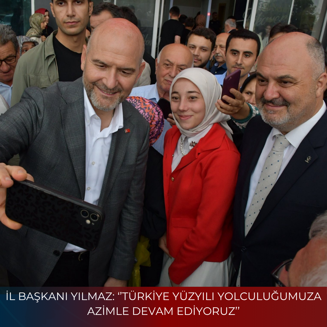İL BAŞKANI YILMAZ: ‘’TÜRKİYE YÜZYILI YOLCULUĞUMUZA AZİMLE DEVAM EDİYORUZ’’