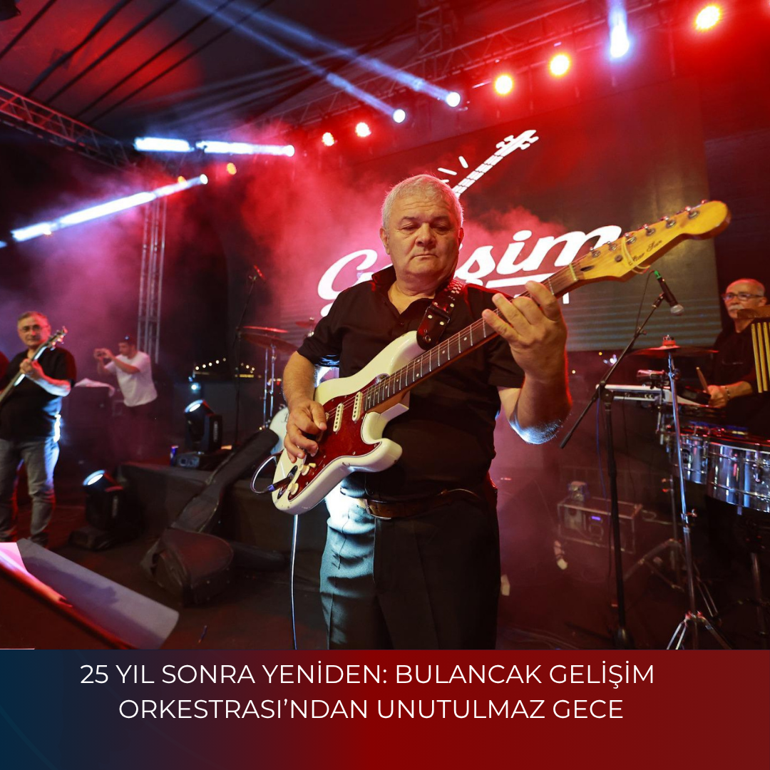 25 YIL SONRA YENİDEN: BULANCAK GELİŞİM ORKESTRASI’NDAN UNUTULMAZ GECE