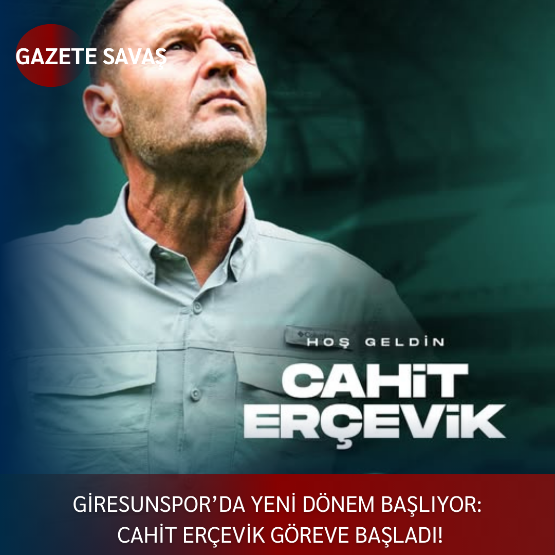 GİRESUNSPOR’DA YENİ DÖNEM BAŞLIYOR: CAHİT ERÇEVİK GÖREVE BAŞLADI!