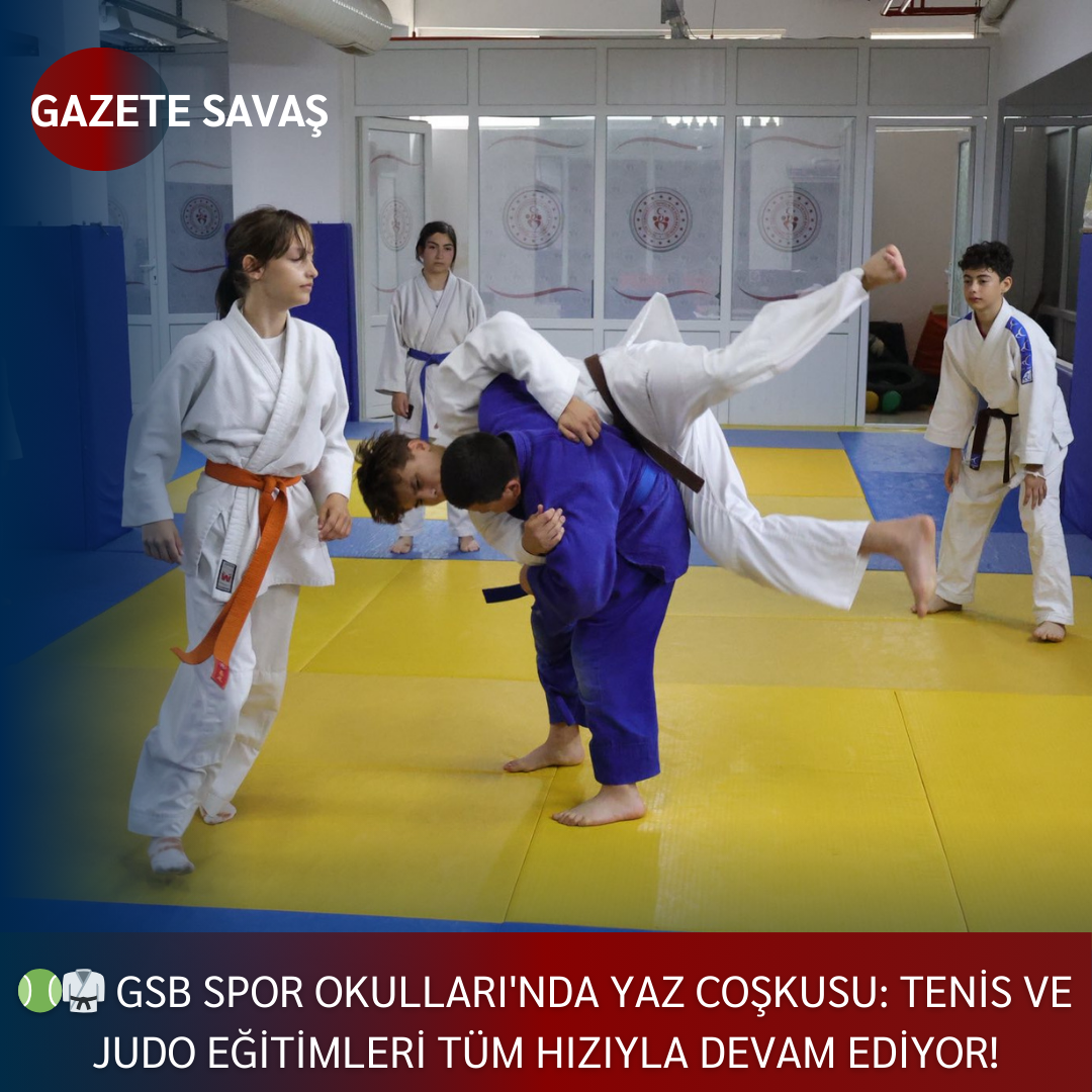 🎾🥋 GSB Spor Okulları’nda Yaz Coşkusu: Tenis ve Judo Eğitimleri Tüm Hızıyla Devam Ediyor!