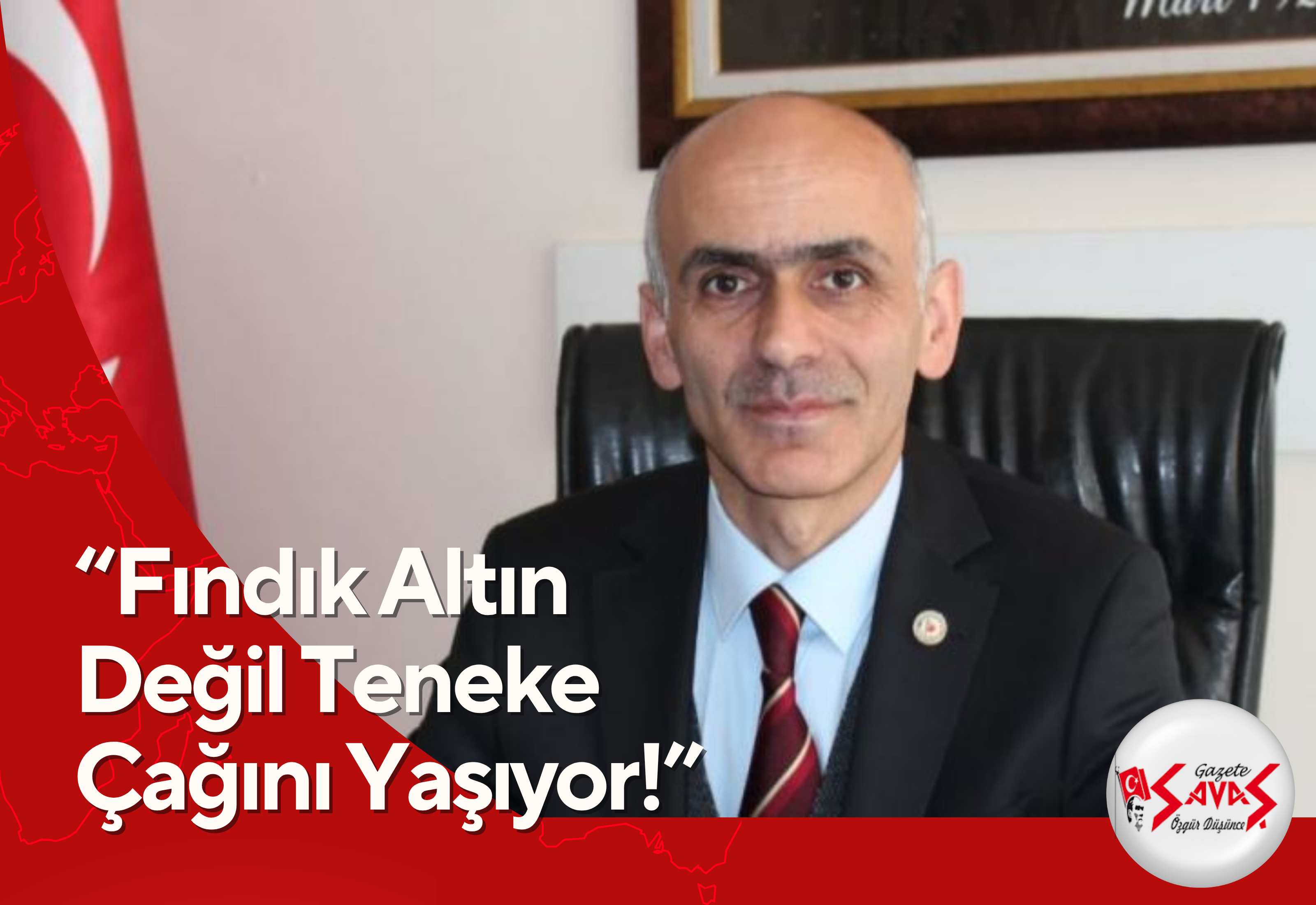 “FINDIK ALTIN DEĞİL TENEKE ÇAĞINI YAŞIYOR!”