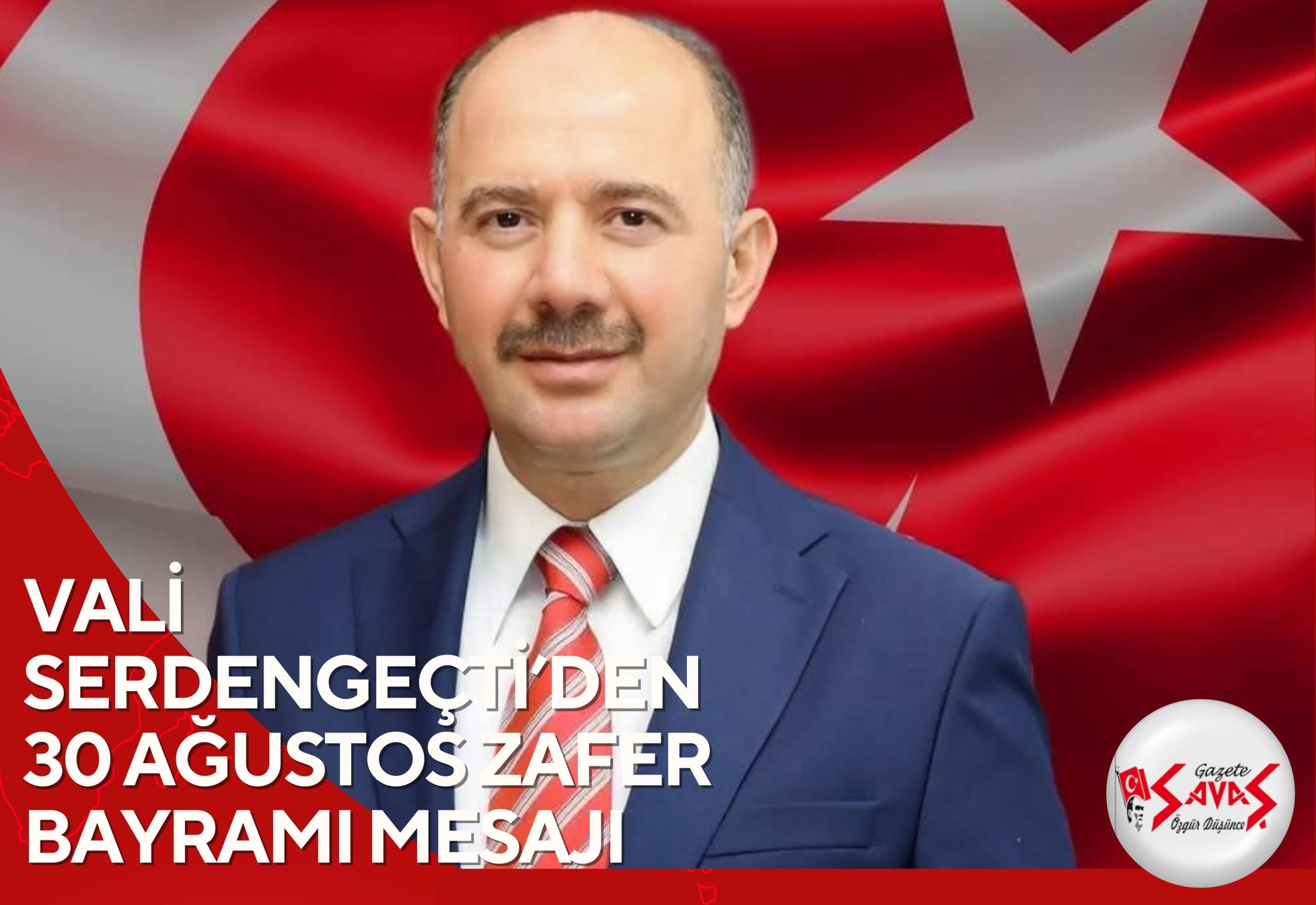VALİ SERDENGEÇTİ’DEN 30 AĞUSTOS ZAFER BAYRAMI MESAJI