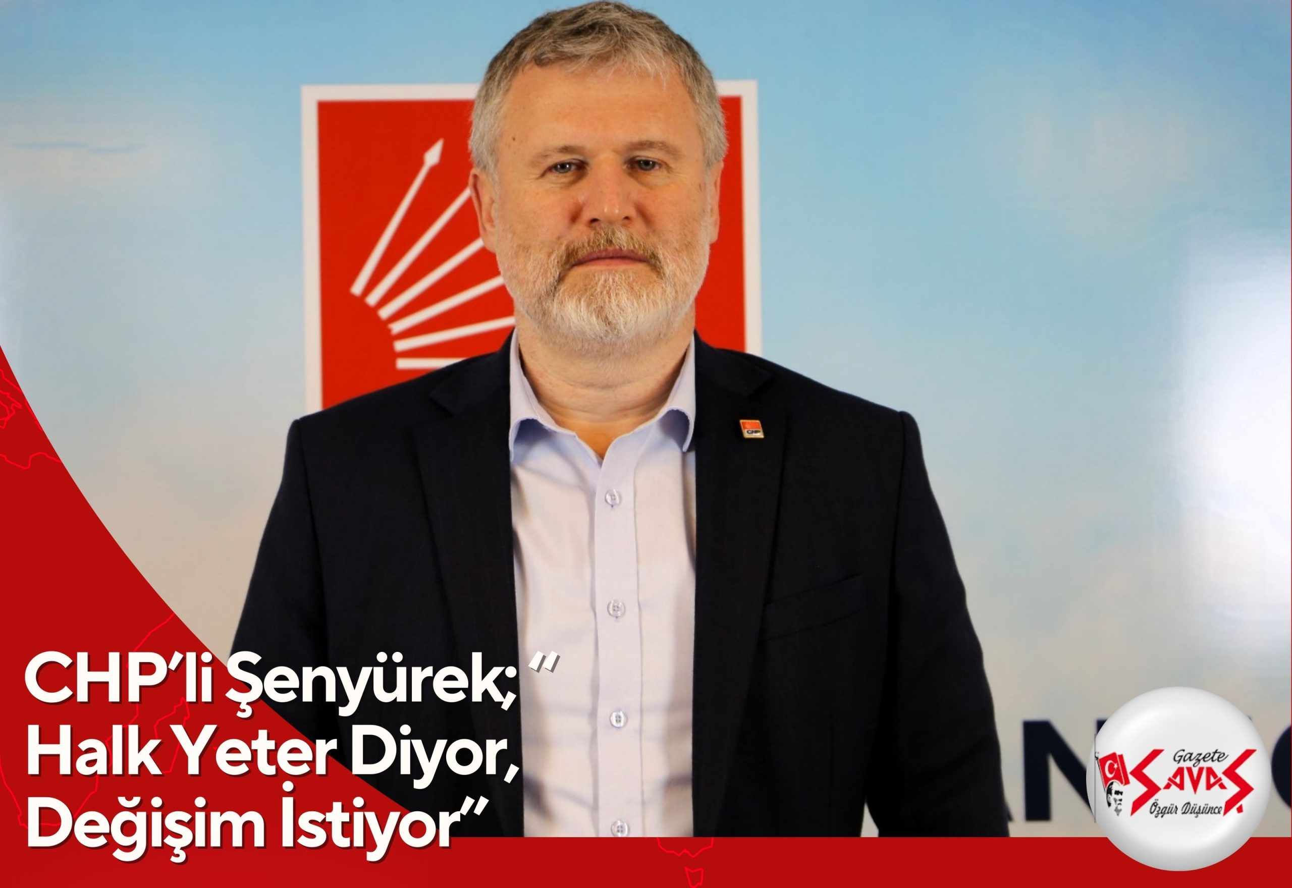 CHP’li Şenyürek; “Halk Yeter Diyor, Değişim İstiyor”