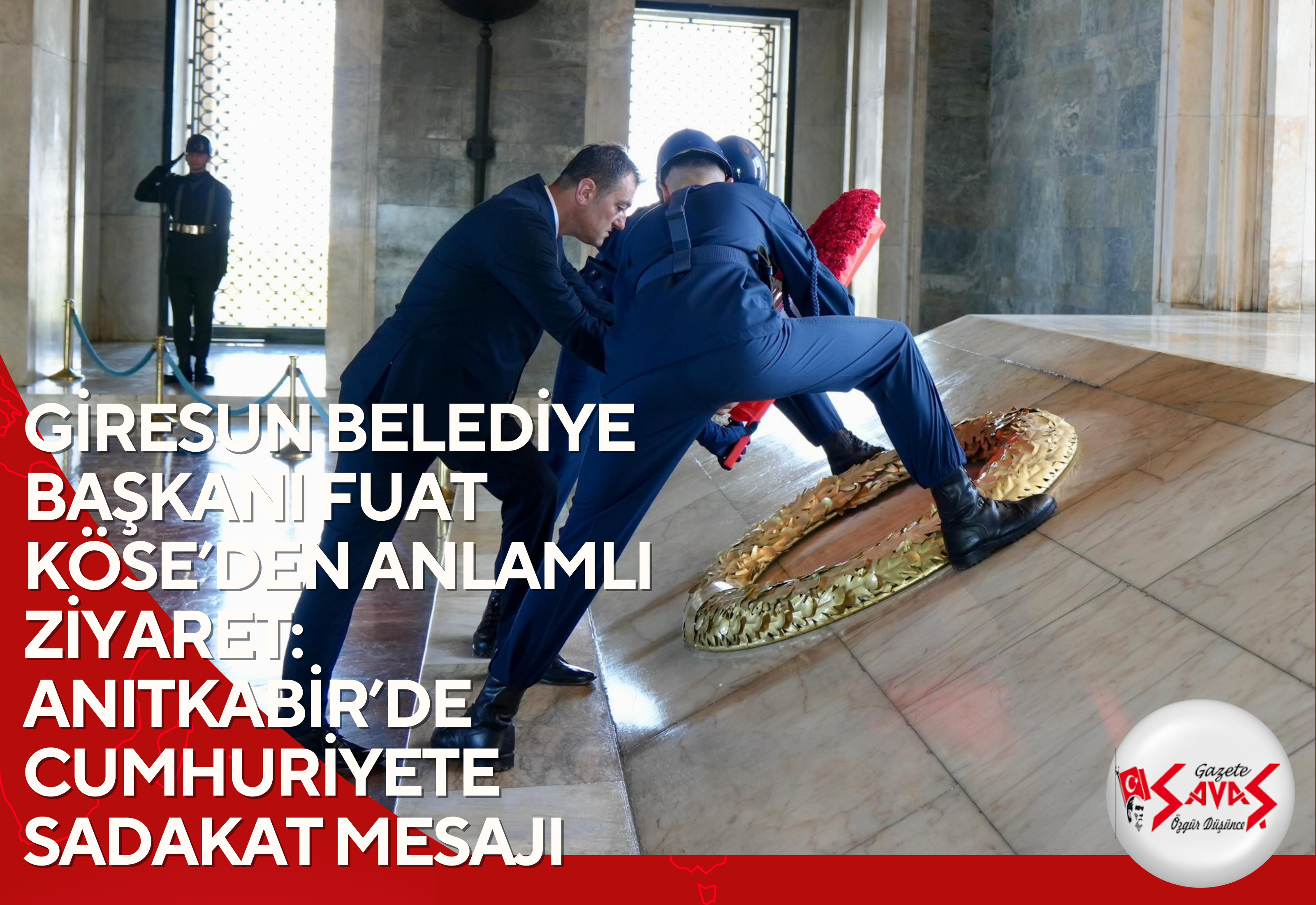GİRESUN BELEDİYE BAŞKANI FUAT KÖSE’DEN ANLAMLI ZİYARET: ANITKABİR’DE CUMHURİYETE SADAKAT MESAJI
