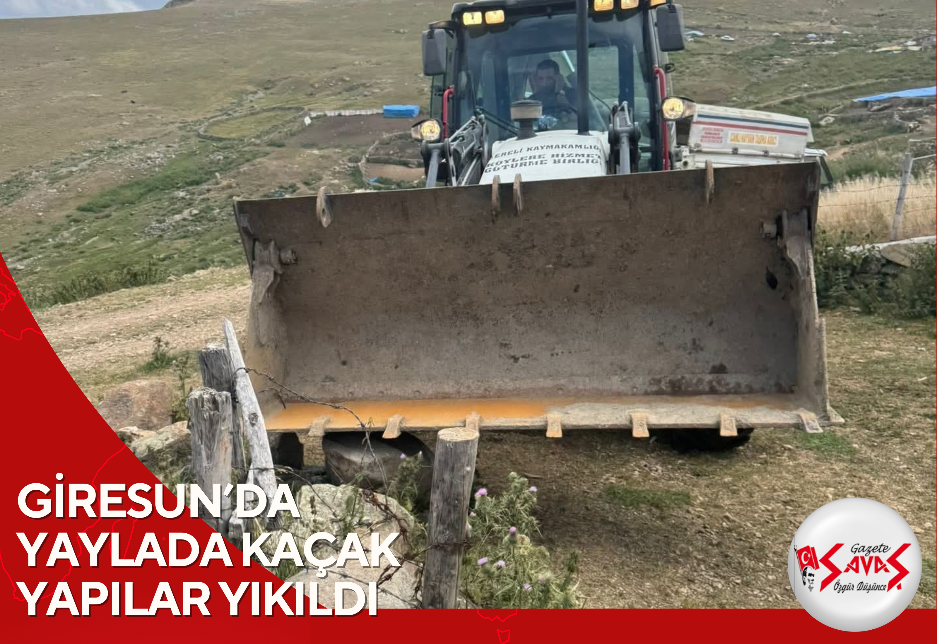 GİRESUN’DA YAYLADA KAÇAK YAPILAR YIKILDI