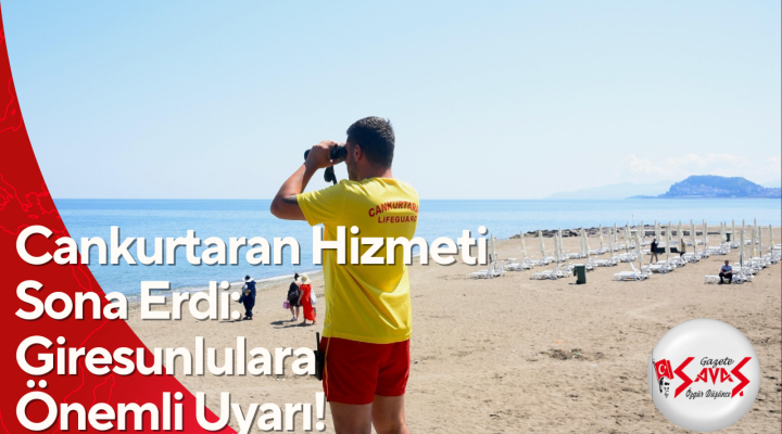 Cankurtaran Hizmeti Sona Erdi: Giresunlulara Önemli Uyarı!