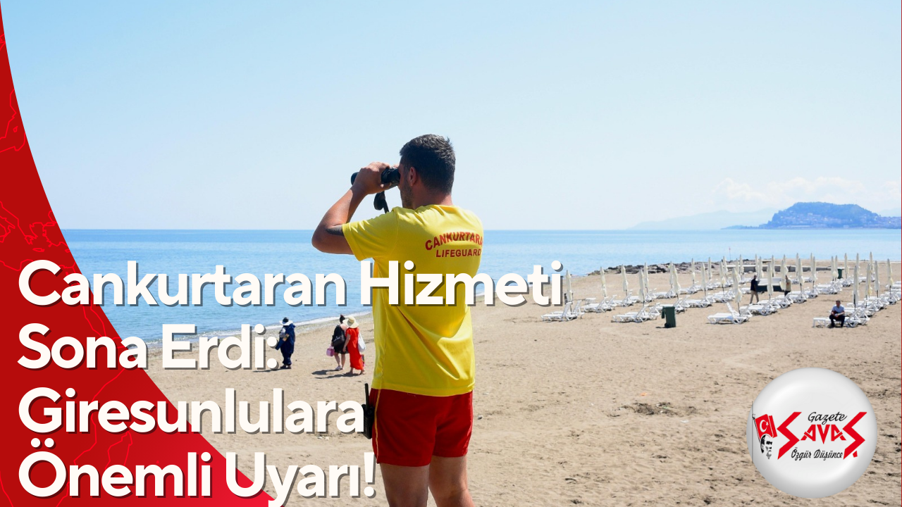 Cankurtaran Hizmeti Sona Erdi: Giresunlulara Önemli Uyarı!