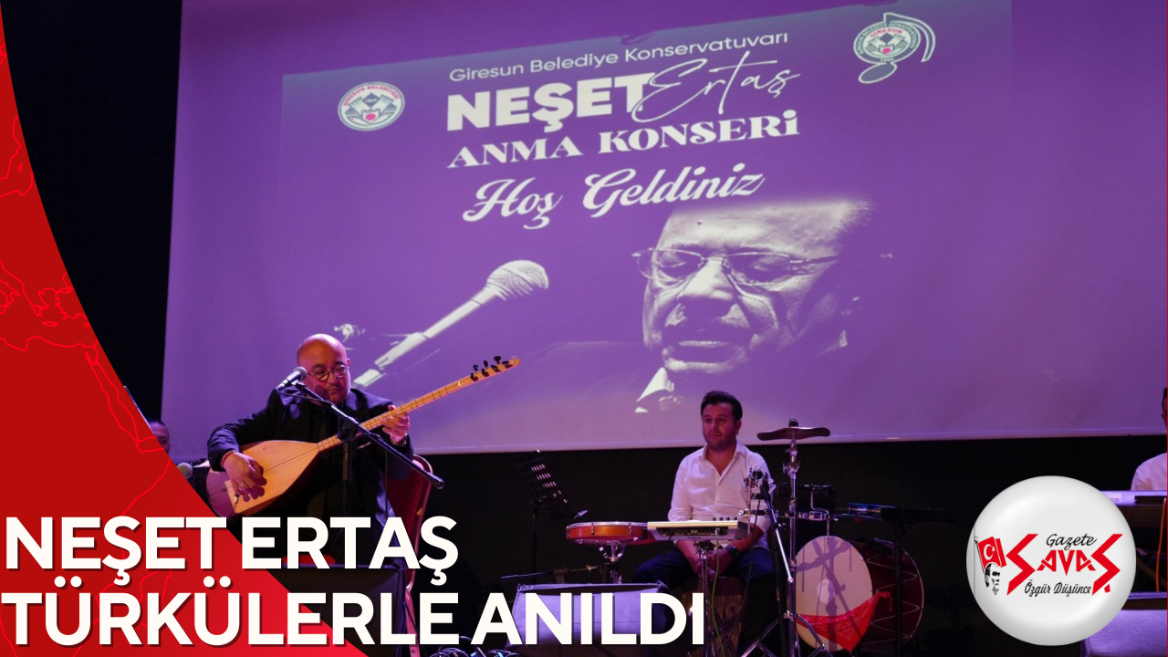 NEŞET ERTAŞ TÜRKÜLERLE ANILDI