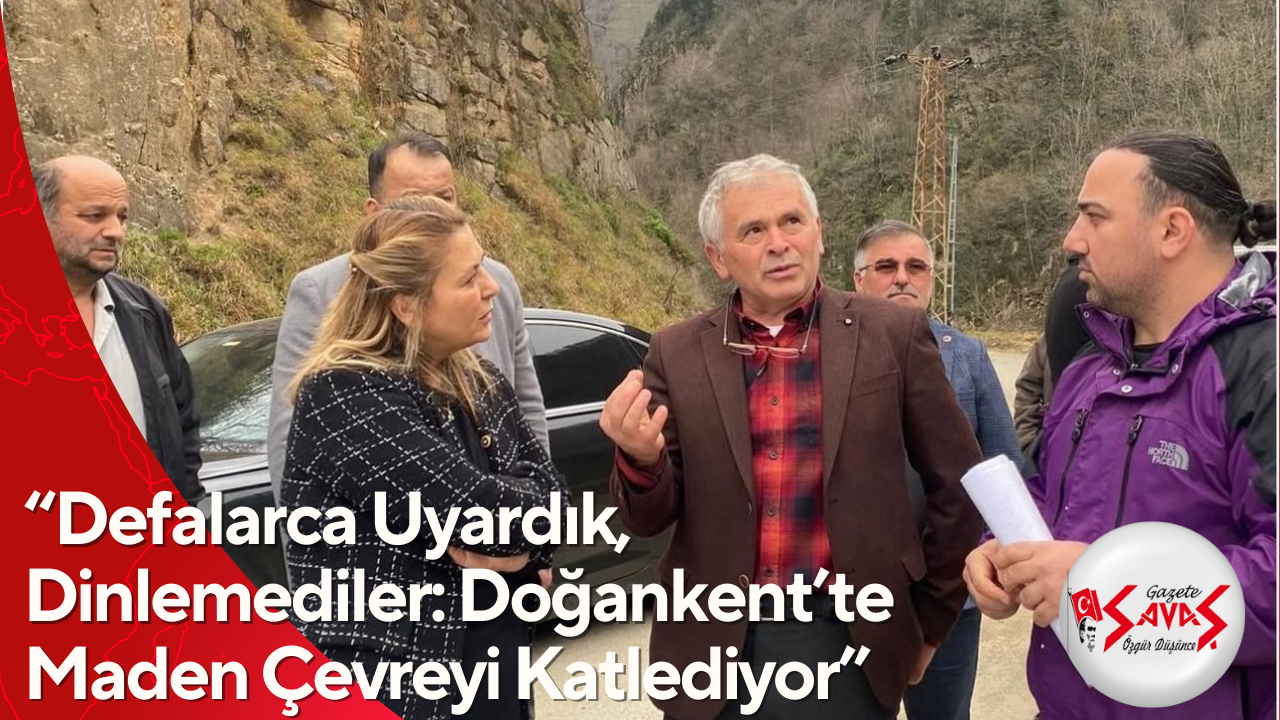 “Defalarca Uyardık, Dinlemediler: Doğankent’te Maden Çevreyi Katlediyor”