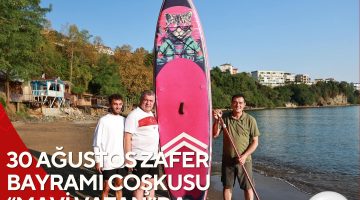 30 AĞUSTOS ZAFER BAYRAMI COŞKUSU “MAVİ VATAN”DA YAŞANDI