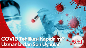 COVID Tehlikesi Kapıda mı? Uzmanlardan Son Uyarılar