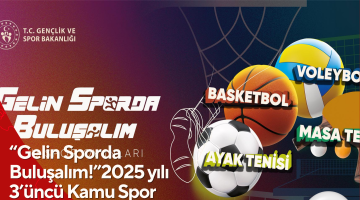“Gelin Sporda Buluşalım!”2025 yılı 3’üncü Kamu Spor Oyunları Başvuruları Başladı