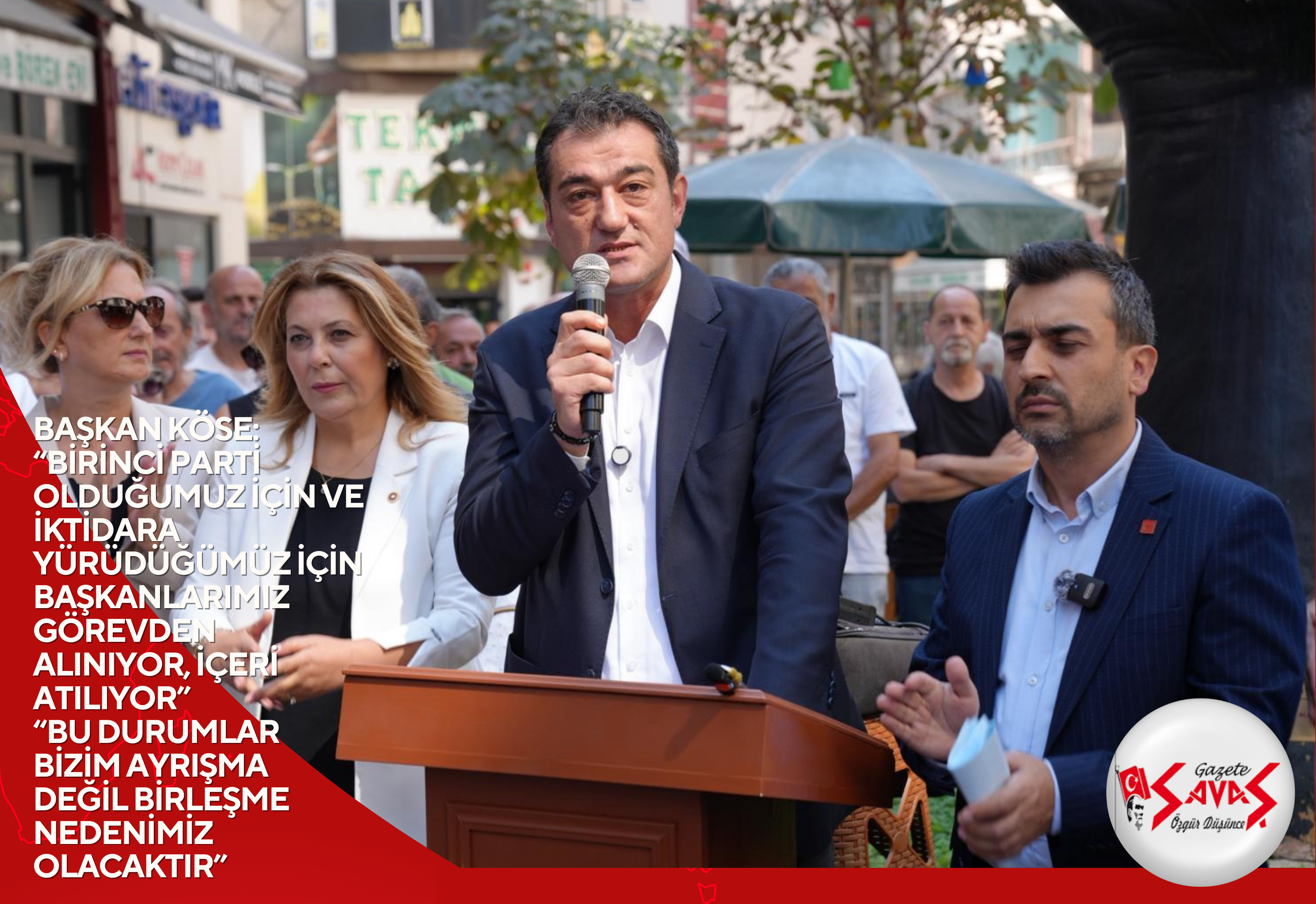 BAŞKAN KÖSE: “BİRİNCİ PARTİ OLDUĞUMUZ İÇİN VE İKTİDARA YÜRÜDÜĞÜMÜZ İÇİN BAŞKANLARIMIZ GÖREVDEN ALINIYOR, İÇERİ ATILIYOR” “BU DURUMLAR BİZİM AYRIŞMA DEĞİL BİRLEŞME NEDENİMİZ OLACAKTIR”