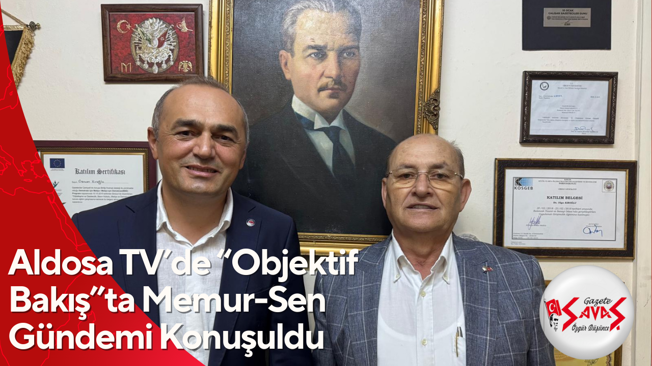 Aldosa TV’de “Objektif Bakış”ta Memur-Sen Gündemi Konuşuldu