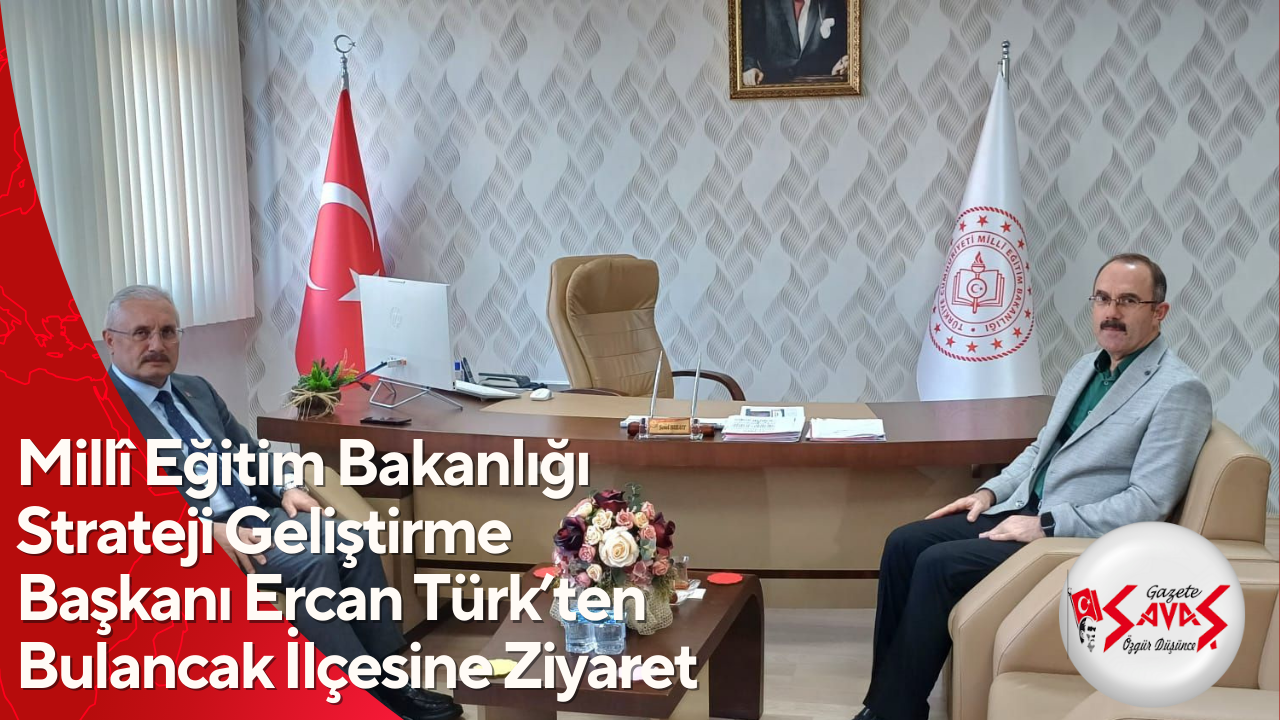 Millî Eğitim Bakanlığı Strateji Geliştirme Başkanı Ercan Türk’ten Bulancak İlçesine Ziyaret