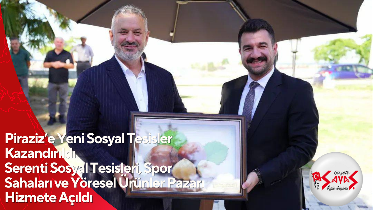 Piraziz’e Yeni Sosyal Tesisler Kazandırıldı Serenti Sosyal Tesisleri, Spor Sahaları ve Yöresel Ürünler Pazarı Hizmete Açıldı