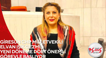 GİRESUN CHP MİLLETVEKİLİ ELVAN IŞIK GEZMİŞ YENİ DÖNEME DÖRT ÖNEMLİ GÖREVLE BAŞLIYOR