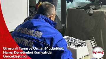 Giresun İl Tarım ve Orman Müdürlüğü: Hamsi Denetimleri Kumyalı’da Gerçekleştirildi