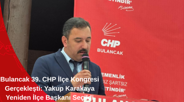 Bulancak 39. CHP İlçe Kongresi Gerçekleşti: Yakup Karakaya Yeniden İlçe Başkanı Seçildi