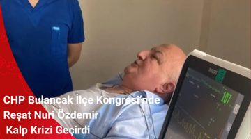 CHP Bulancak İlçe Kongresi’nde Reşat Nuri Özdemir Kalp Krizi Geçirdi