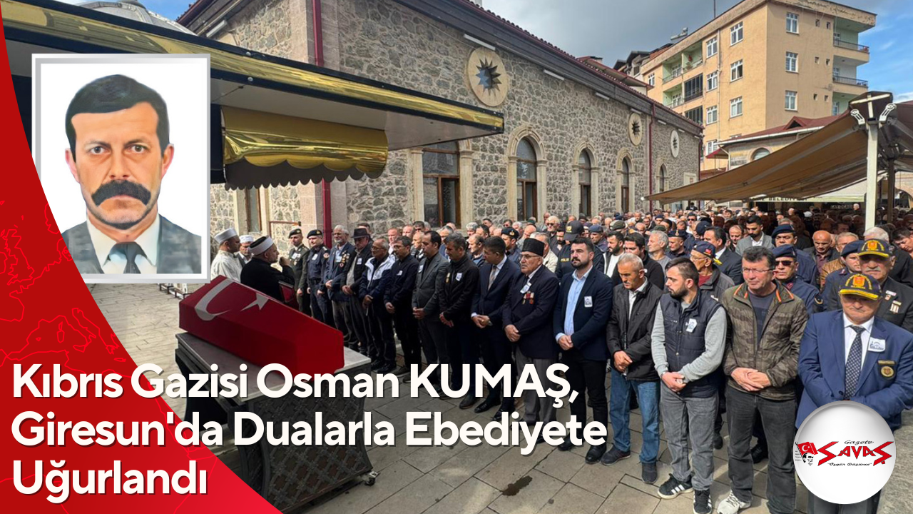 Kıbrıs Gazisi Osman KUMAŞ, Giresun’da Dualarla Ebediyete Uğurlandı