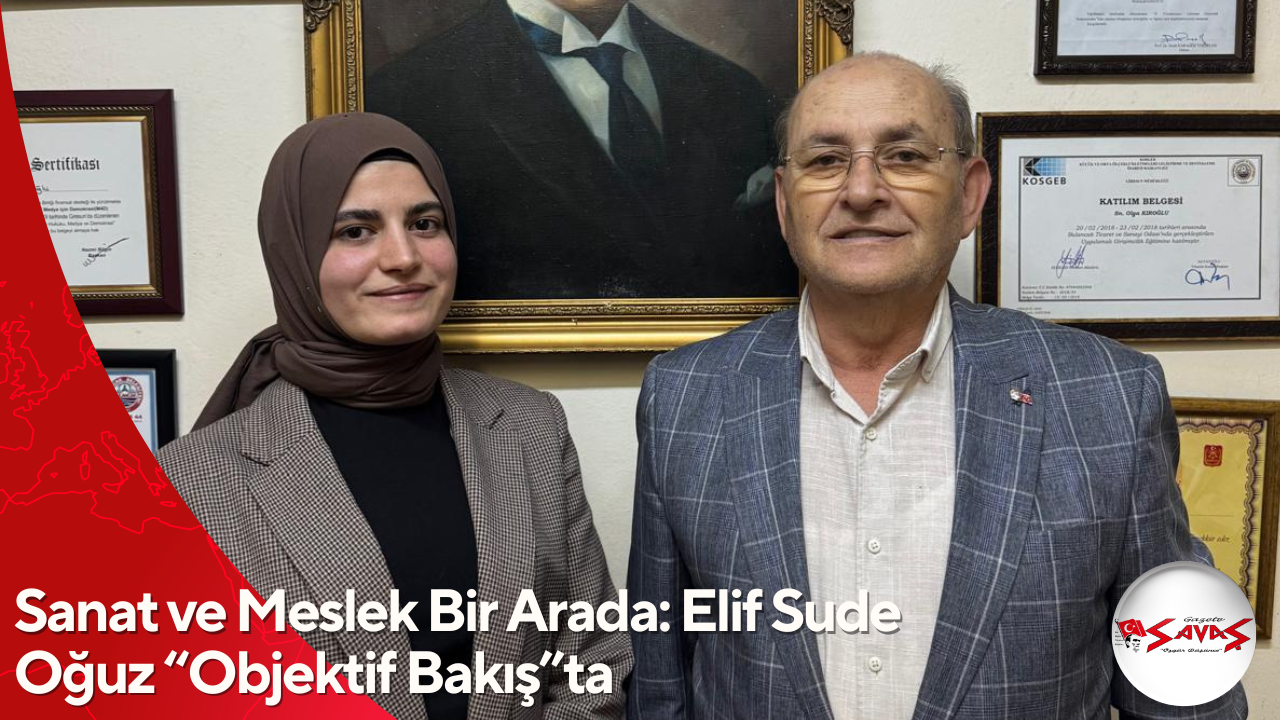 Sanat ve Meslek Bir Arada: Elif Sude Oğuz “Objektif Bakış”ta
