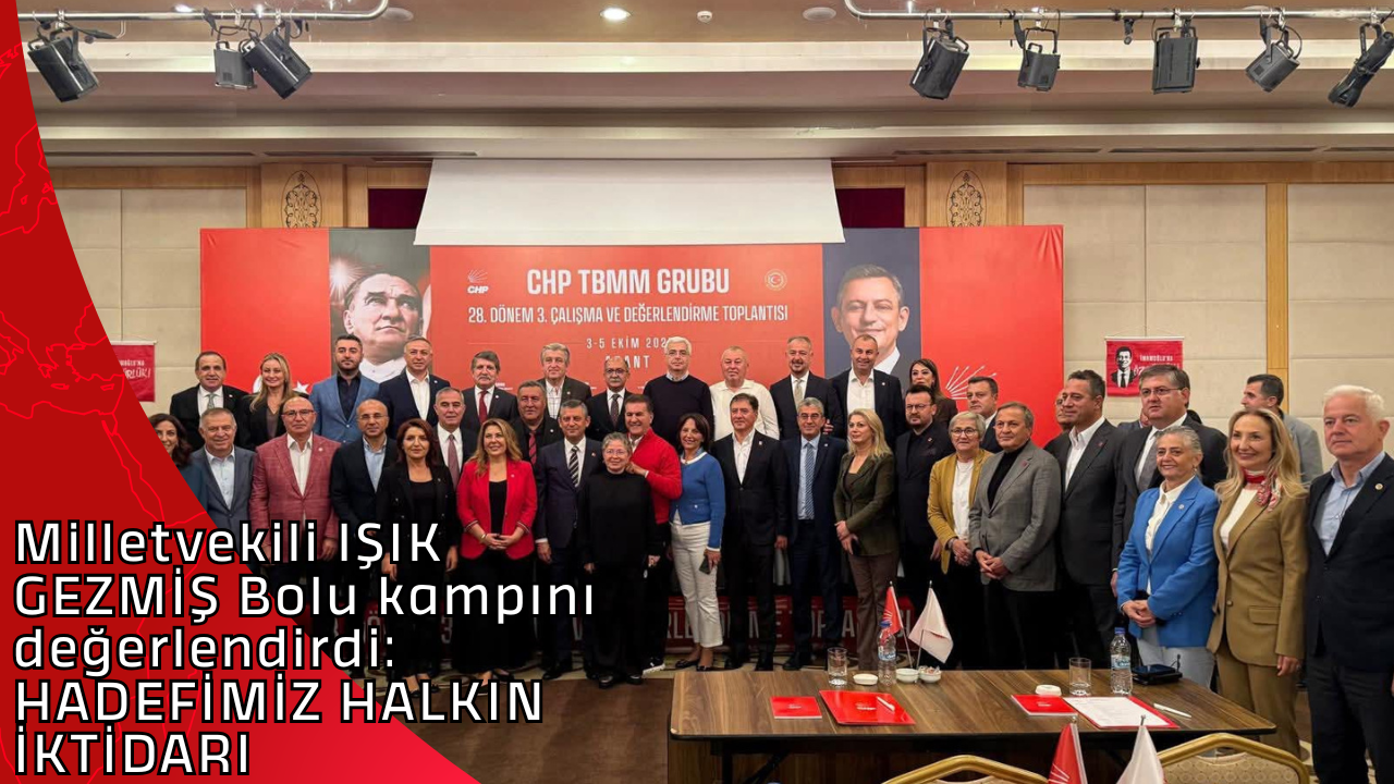 Milletvekili Işık Gezmiş Bolu kampını değerlendirdi:   HADEFİMİZ HALKIN İKTİDARI