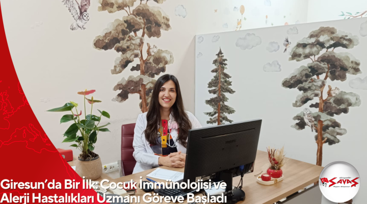 Giresun’da Bir İlk: Çocuk İmmünolojisi ve Alerji Hastalıkları Uzmanı Göreve Başladı