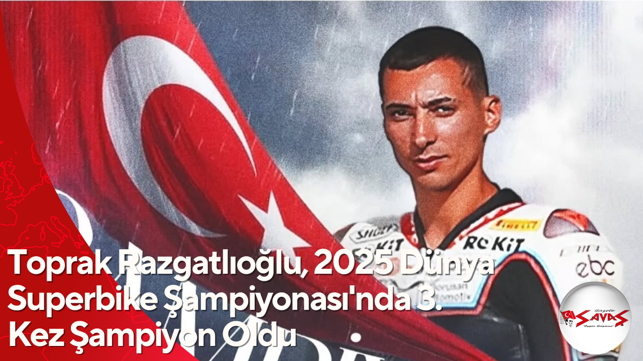 Toprak Razgatlıoğlu, 2025 Dünya Superbike Şampiyonası’nda 3. Kez Şampiyon Oldu