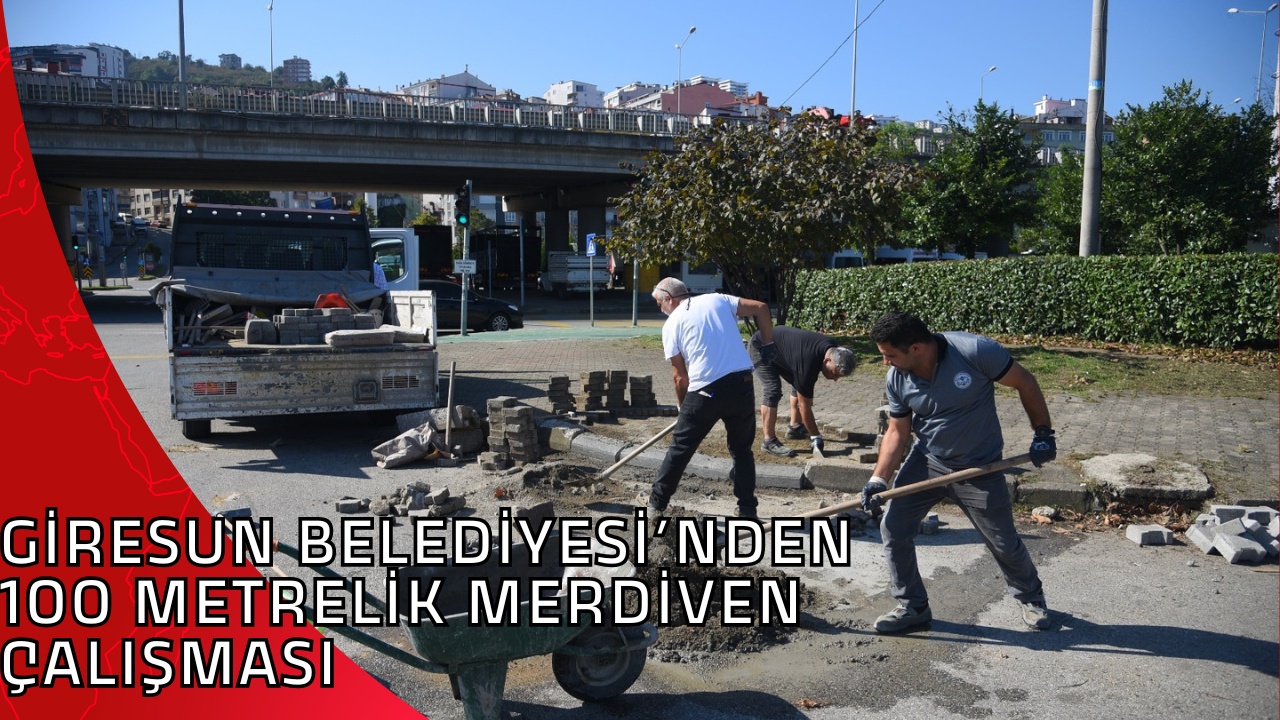 GİRESUN BELEDİYESİ’NDEN 100 METRELİK MERDİVEN ÇALIŞMASI