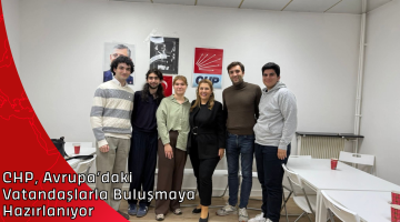 CHP, Avrupa’daki Vatandaşlarla Buluşmaya Hazırlanıyor