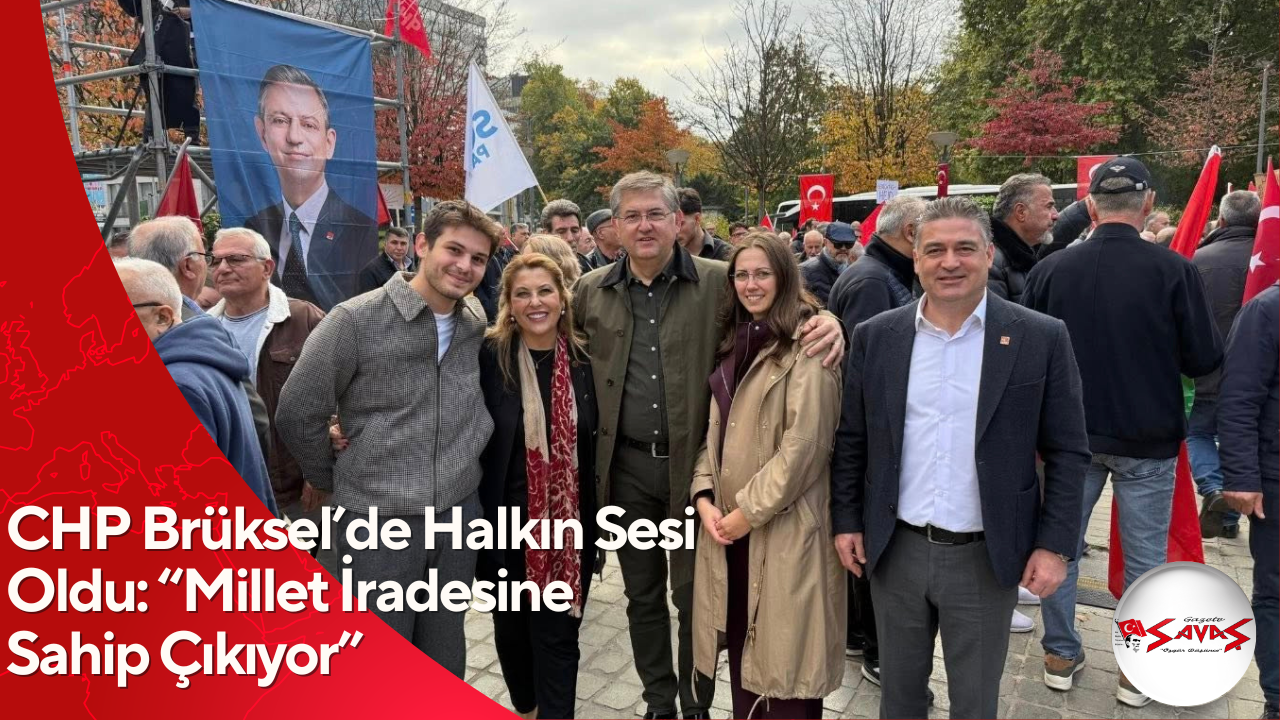 CHP Brüksel’de Halkın Sesi Oldu: “Millet İradesine Sahip Çıkıyor”