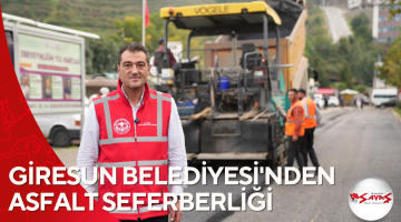 GİRESUN BELEDİYESİ’NDEN ASFALT SEFERBERLİĞİ