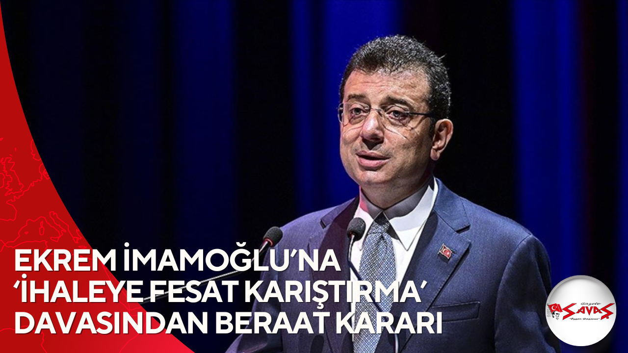 EKREM İMAMOĞLU’NA ‘İHALEYE FESAT KARIŞTIRMA’ DAVASINDAN BERAAT KARARI