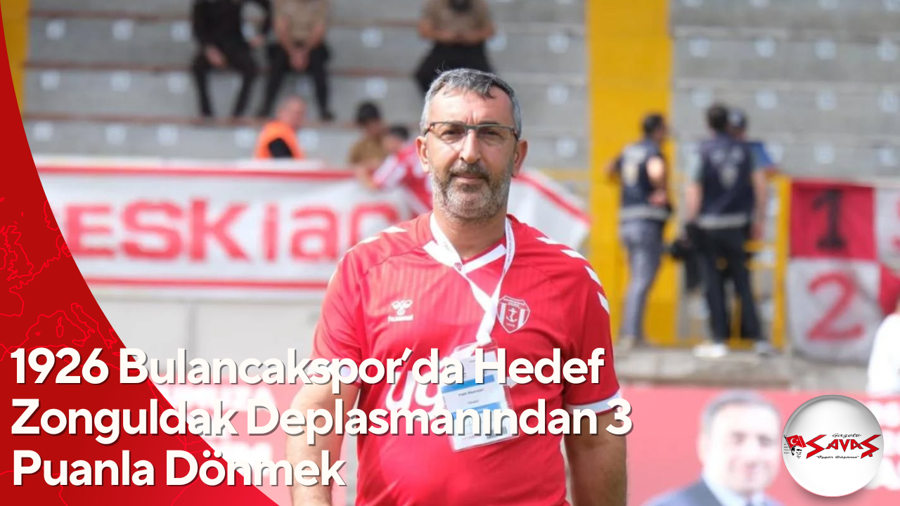 1926 Bulancakspor’da Hedef Zonguldak Deplasmanından 3 Puanla Dönmek