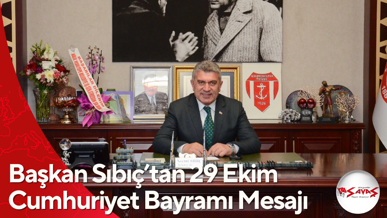 Başkan Sıbıç’tan 29 Ekim Cumhuriyet Bayramı Mesajı