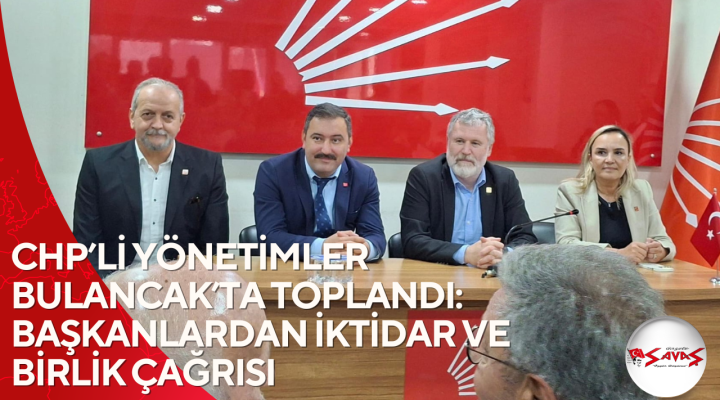 CHP’Lİ YÖNETİMLER BULANCAK’TA TOPLANDI: BAŞKANLARDAN İKTİDAR VE BİRLİK ÇAĞRISI