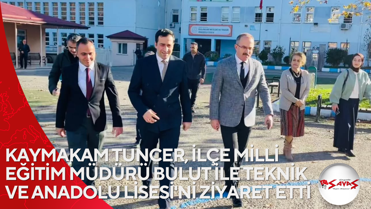 KAYMAKAM TUNCER, İLÇE MİLLİ EĞİTİM MÜDÜRÜ BULUT İLE TEKNİK VE ANADOLU LİSESİ’Nİ ZİYARET ETTİ