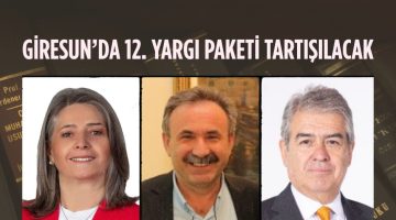 Giresun’da 12. Yargı Paketi Tartışılacak