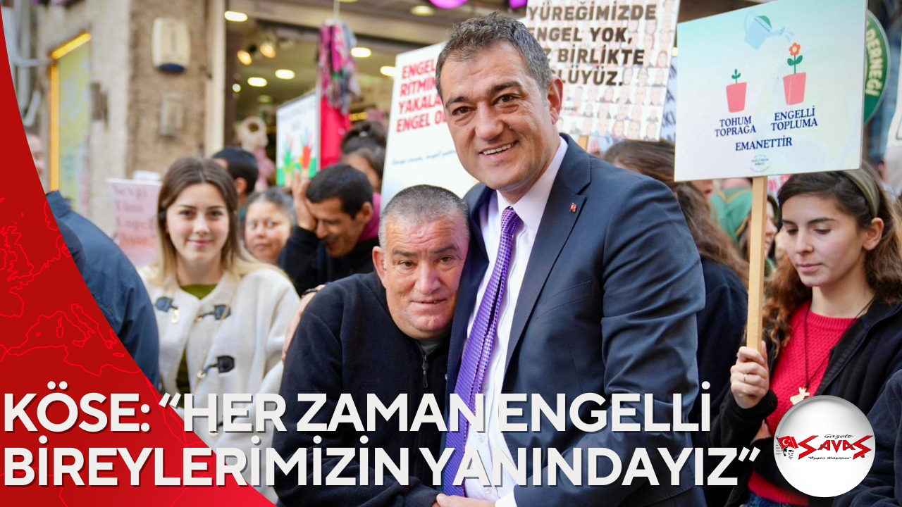 KÖSE: “HER ZAMAN ENGELLİ BİREYLERİMİZİN YANINDAYIZ”