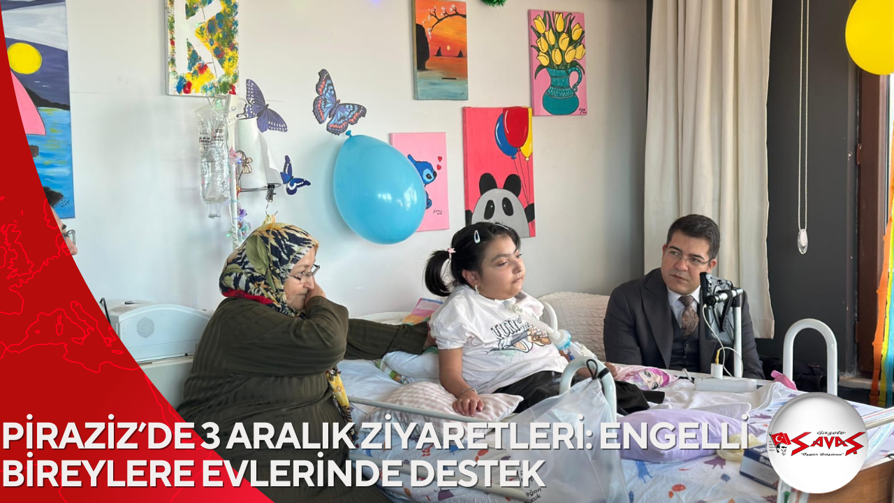 PİRAZİZ’DE 3 ARALIK ZİYARETLERİ: ENGELLİ BİREYLERE EVLERİNDE DESTEK