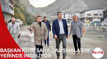 BAŞKAN KÖSE SAHA ÇALIŞMALARINI YERİNDE İNCELİYOR